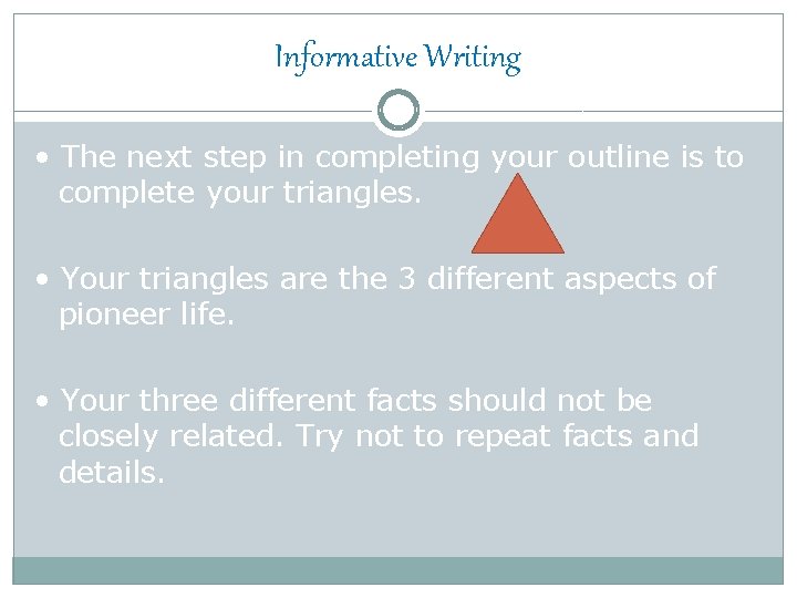 Informative Writing • The next step in completing your outline is to complete your