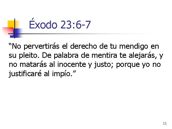 Éxodo 23: 6 -7 “No pervertirás el derecho de tu mendigo en su pleito. Éxodo 23: 6 -7 “No pervertirás el derecho de tu mendigo en su pleito.