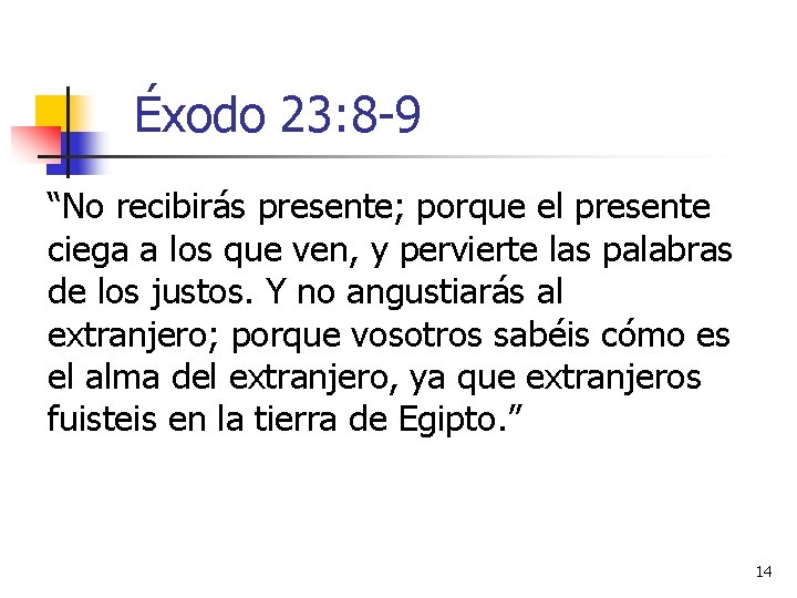 Éxodo 23: 8 -9 “No recibirás presente; porque el presente ciega a los que Éxodo 23: 8 -9 “No recibirás presente; porque el presente ciega a los que
