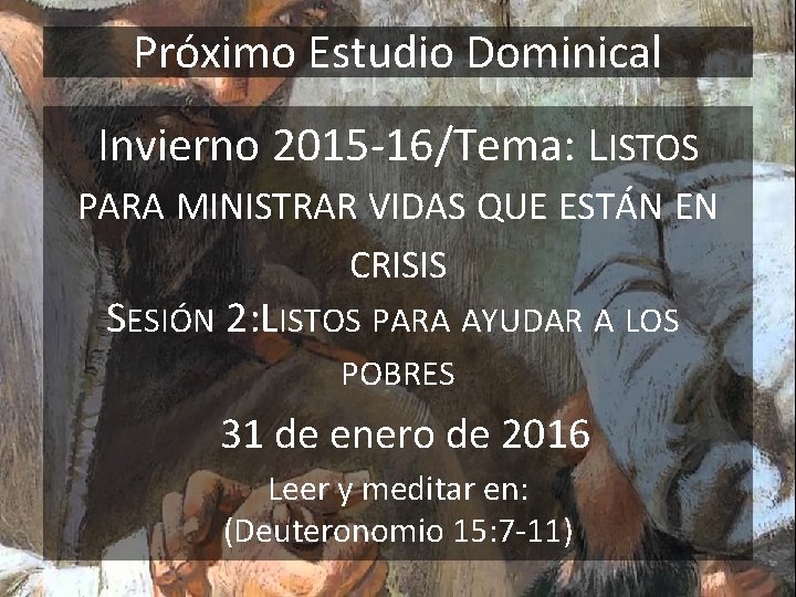 Próximo Estudio Dominical Invierno 2015 -16/Tema: LISTOS PARA MINISTRAR VIDAS QUE ESTÁN EN CRISIS Próximo Estudio Dominical Invierno 2015 -16/Tema: LISTOS PARA MINISTRAR VIDAS QUE ESTÁN EN CRISIS