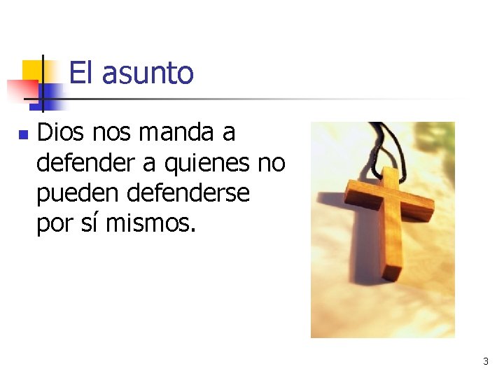 El asunto n Dios nos manda a defender a quienes no pueden defenderse por El asunto n Dios nos manda a defender a quienes no pueden defenderse por