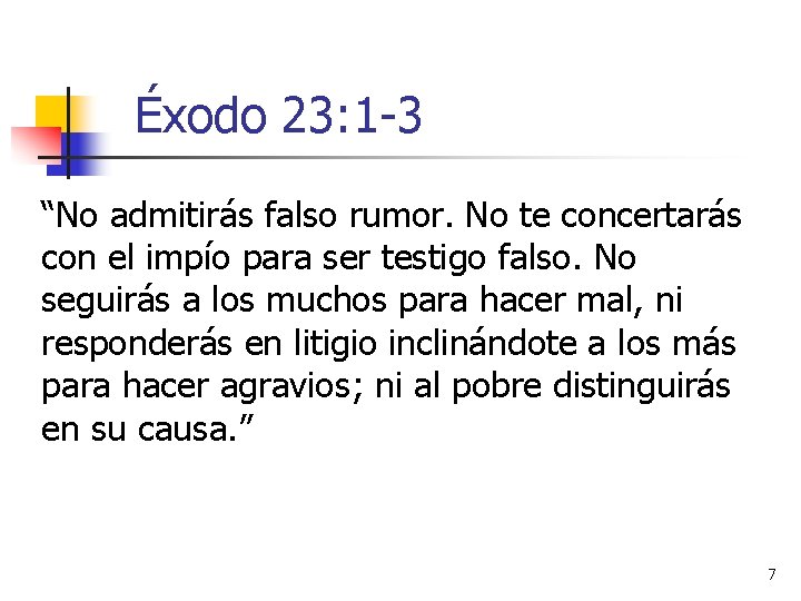 Éxodo 23: 1 -3 “No admitirás falso rumor. No te concertarás con el impío Éxodo 23: 1 -3 “No admitirás falso rumor. No te concertarás con el impío