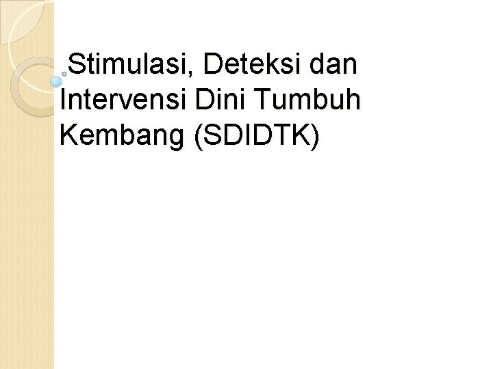 Stimulasi, Deteksi dan Intervensi Dini Tumbuh Kembang (SDIDTK) 