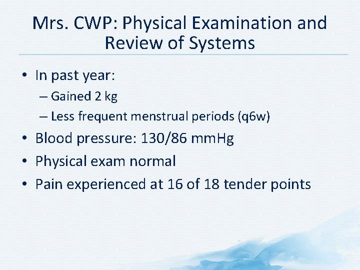 Mrs. CWP: Physical Examination and Review of Systems • In past year: – Gained