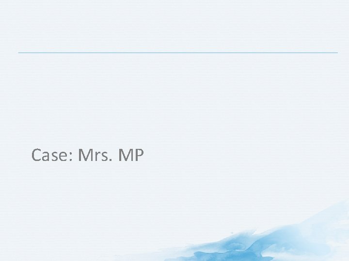 Case: Mrs. MP 