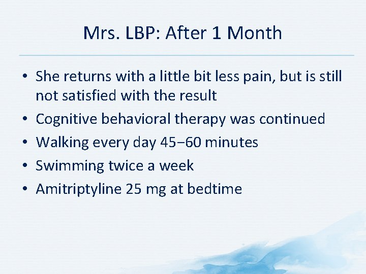 Mrs. LBP: After 1 Month • She returns with a little bit less pain,