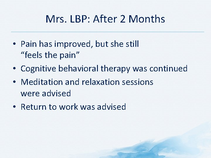 Mrs. LBP: After 2 Months • Pain has improved, but she still “feels the