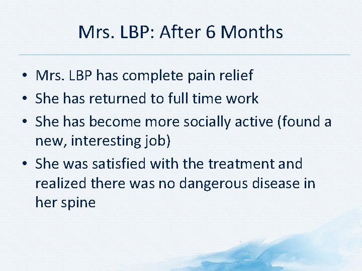 Mrs. LBP: After 6 Months • Mrs. LBP has complete pain relief • She