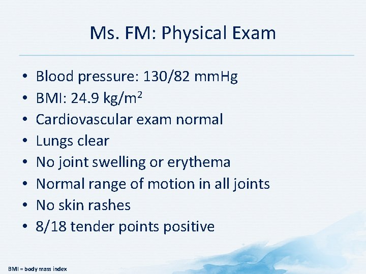Ms. FM: Physical Exam • • Blood pressure: 130/82 mm. Hg BMI: 24. 9