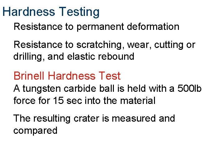 Hardness Testing Resistance to permanent deformation Resistance to scratching, wear, cutting or drilling, and