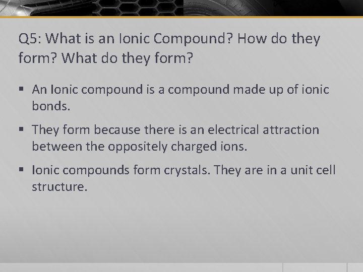 Q 5: What is an Ionic Compound? How do they form? What do they