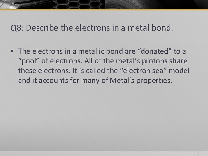 Q 8: Describe the electrons in a metal bond. § The electrons in a