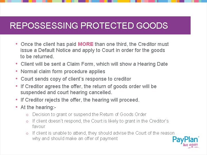 REPOSSESSING PROTECTED GOODS • Once the client has paid MORE than one third, the