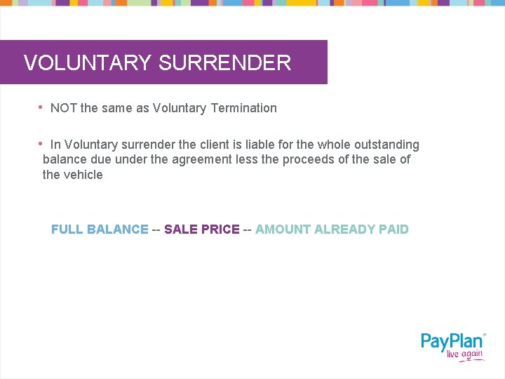 VOLUNTARY SURRENDER • NOT the same as Voluntary Termination • In Voluntary surrender the