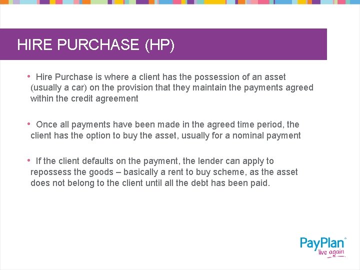 HIRE PURCHASE (HP) • Hire Purchase is where a client has the possession of