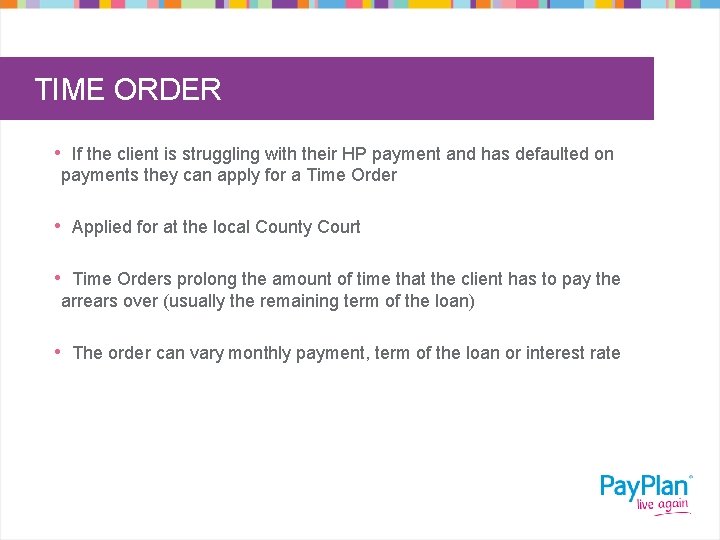 TIME ORDER • If the client is struggling with their HP payment and has