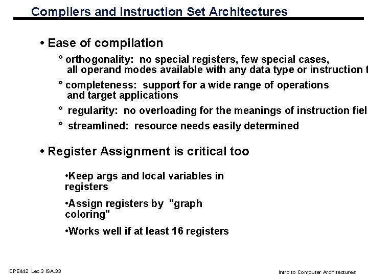 Compilers and Instruction Set Architectures • Ease of compilation ° orthogonality: no special registers,