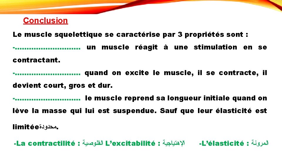 Conclusion Le muscle squelettique se caractérise par 3 propriétés sont : -……………. un muscle