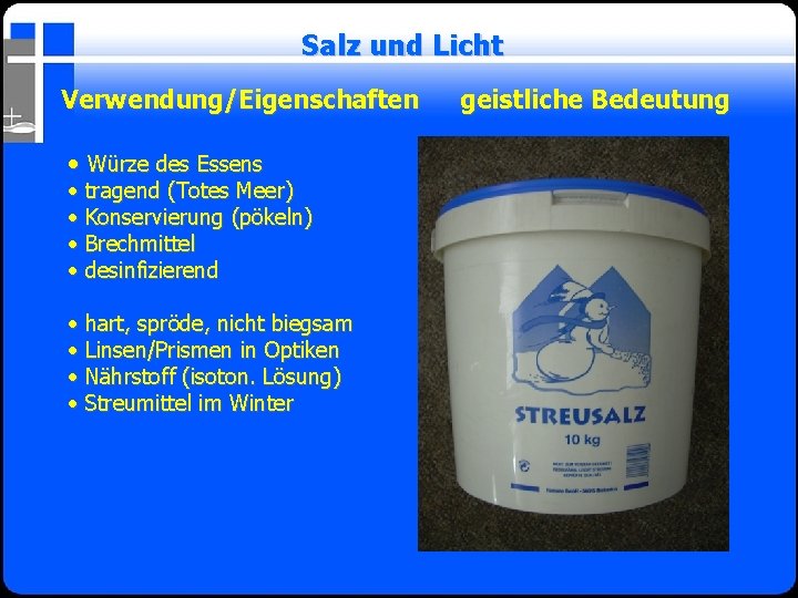 Salz und Licht Verwendung/Eigenschaften • Würze des Essens • tragend (Totes Meer) • Konservierung