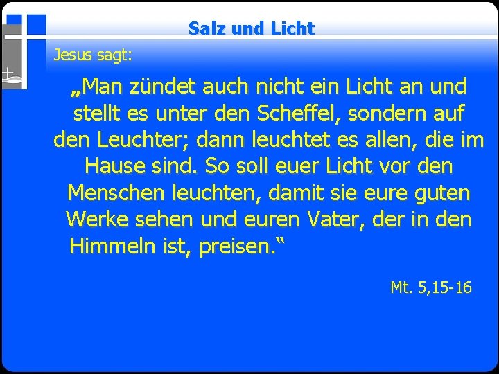 Salz und Licht Jesus sagt: „Man zündet auch nicht ein Licht an und stellt