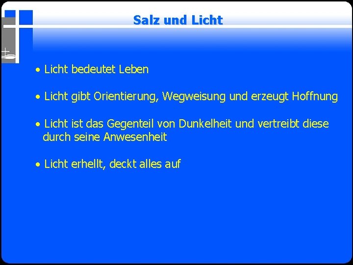 Salz und Licht • Licht bedeutet Leben • Licht gibt Orientierung, Wegweisung und erzeugt