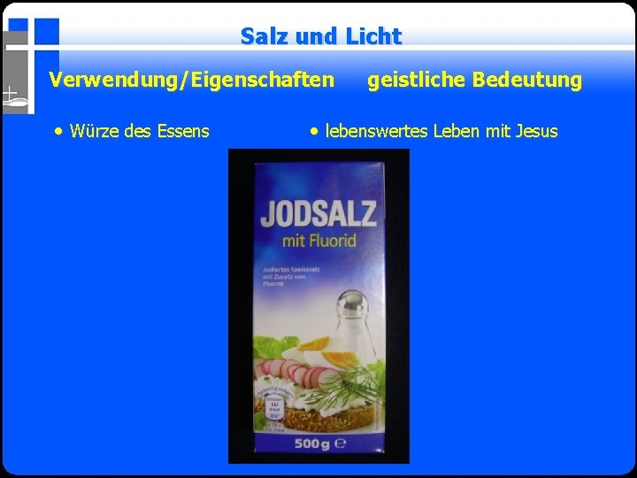 Salz und Licht Verwendung/Eigenschaften • Würze des Essens geistliche Bedeutung • lebenswertes Leben mit