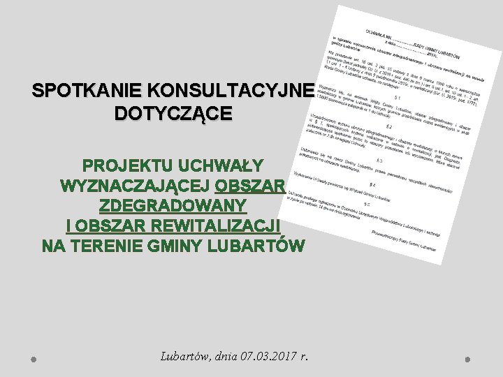 SPOTKANIE KONSULTACYJNE DOTYCZĄCE PROJEKTU UCHWAŁY WYZNACZAJĄCEJ OBSZAR ZDEGRADOWANY I OBSZAR REWITALIZACJI NA TERENIE GMINY