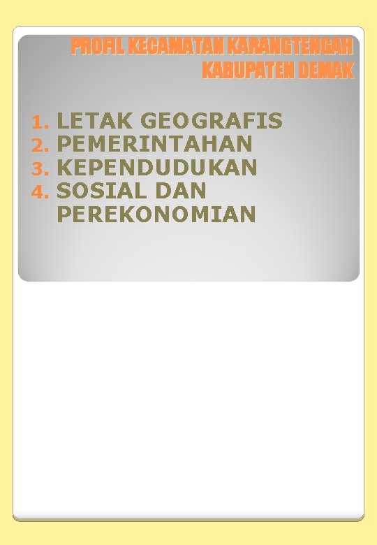 PROFIL KECAMATAN KARANGTENGAH KABUPATEN DEMAK 1. 2. 3. 4. LETAK GEOGRAFIS PEMERINTAHAN KEPENDUDUKAN SOSIAL