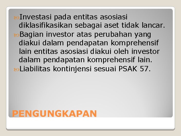  Investasi pada entitas asosiasi diklasifikasikan sebagai aset tidak lancar. Bagian investor atas perubahan