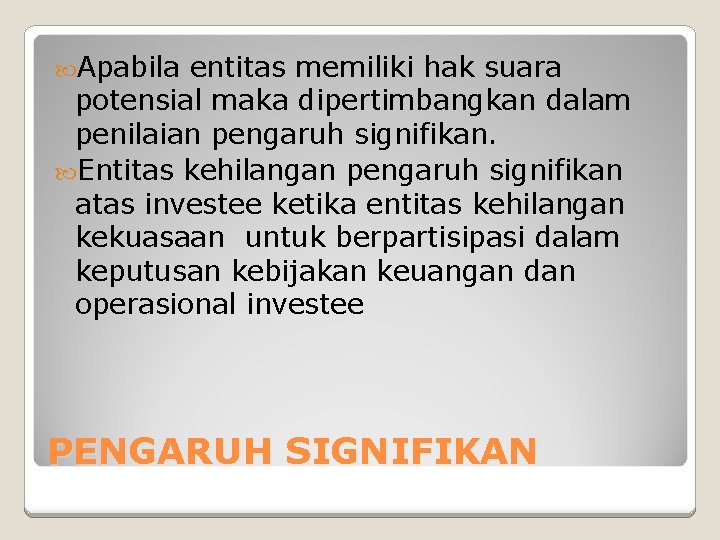  Apabila entitas memiliki hak suara potensial maka dipertimbangkan dalam penilaian pengaruh signifikan. Entitas