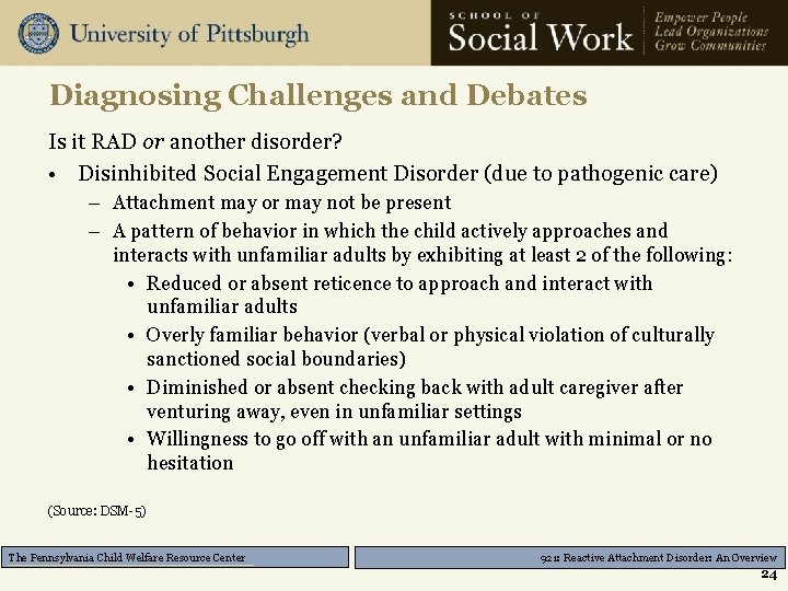 Diagnosing Challenges and Debates Is it RAD or another disorder? • Disinhibited Social Engagement