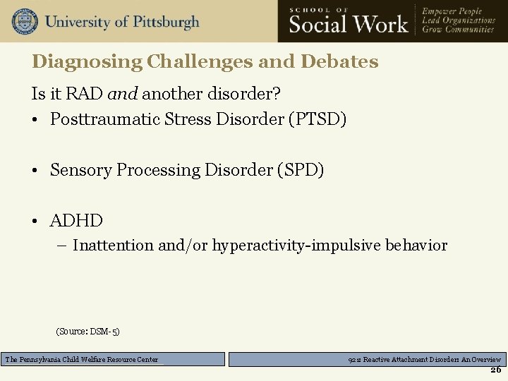 Diagnosing Challenges and Debates Is it RAD and another disorder? • Posttraumatic Stress Disorder
