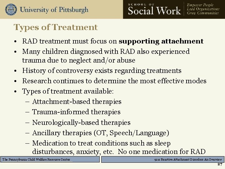 Types of Treatment • RAD treatment must focus on supporting attachment • Many children