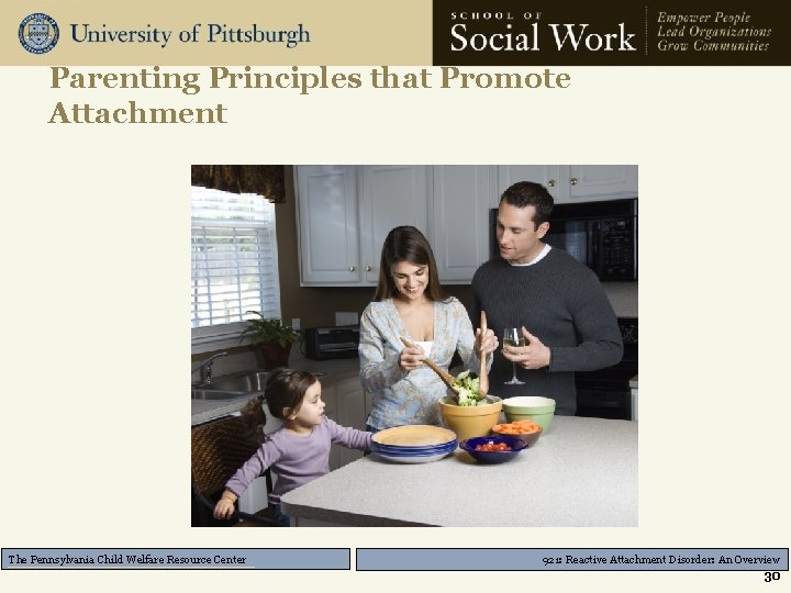 Parenting Principles that Promote Attachment The Pennsylvania Child Welfare Resource Center 921: Reactive Attachment
