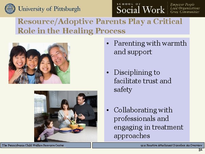 Resource/Adoptive Parents Play a Critical Role in the Healing Process • Parenting with warmth