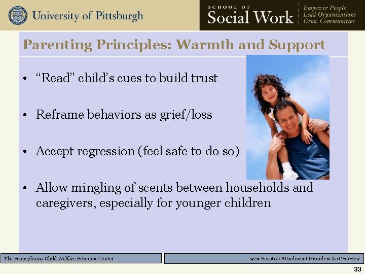 Parenting Principles: Warmth and Support • “Read” child’s cues to build trust • Reframe