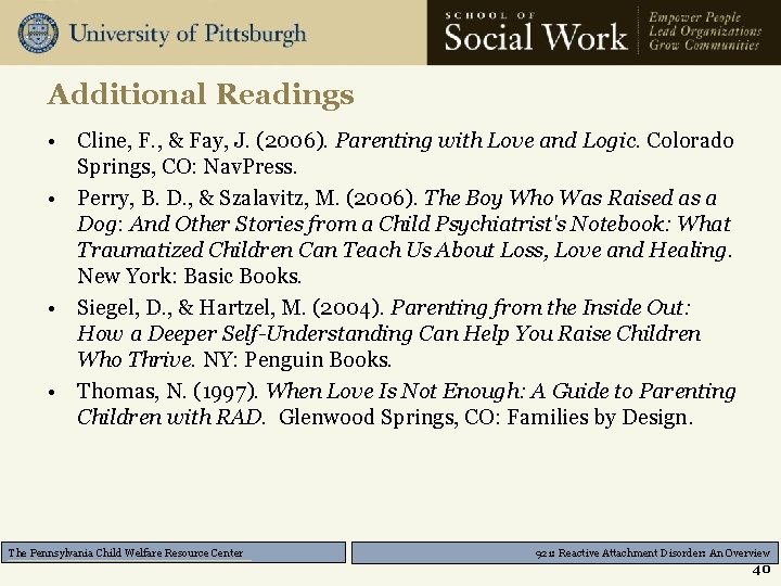 Additional Readings • Cline, F. , & Fay, J. (2006). Parenting with Love and