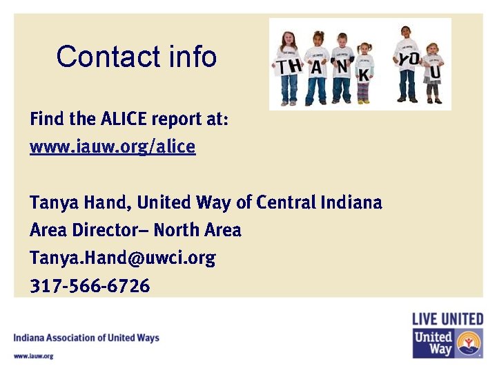 Contact info Find the ALICE report at: www. iauw. org/alice Tanya Hand, United Way