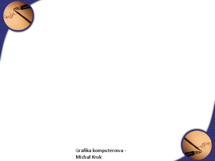 Grafika komputerowa Michał Kruk 