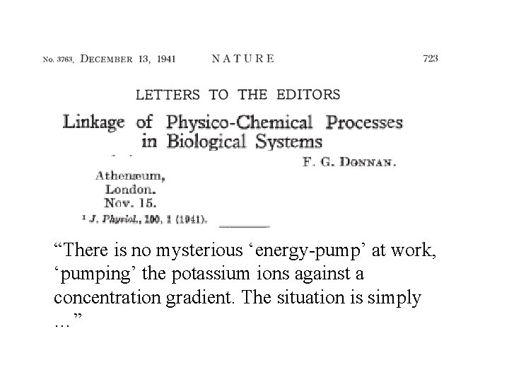 “There is no mysterious ‘energy-pump’ at work, ‘pumping’ the potassium ions against a concentration