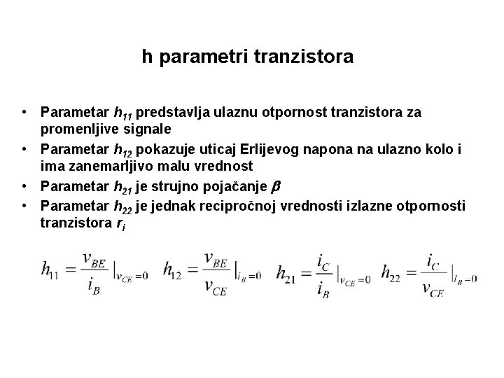 h parametri tranzistora • Parametar h 11 predstavlja ulaznu otpornost tranzistora za promenljive signale