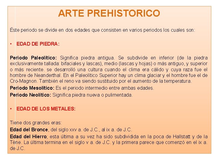 ARTE PREHISTORICO Éste periodo se divide en dos edades que consisten en varios periodos ARTE PREHISTORICO Éste periodo se divide en dos edades que consisten en varios periodos