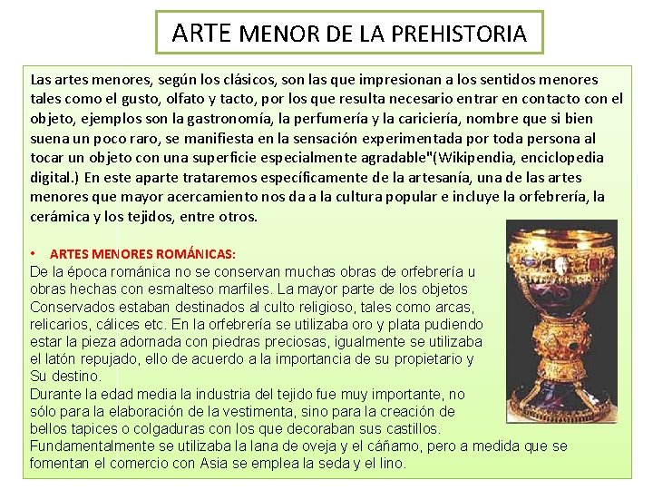 ARTE MENOR DE LA PREHISTORIA Las artes menores, según los clásicos, son las que ARTE MENOR DE LA PREHISTORIA Las artes menores, según los clásicos, son las que