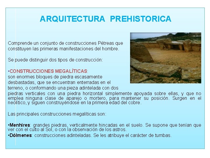 ARQUITECTURA PREHISTORICA Comprende un conjunto de construcciones Pétreas que constituyen las primeras manifestaciones del ARQUITECTURA PREHISTORICA Comprende un conjunto de construcciones Pétreas que constituyen las primeras manifestaciones del