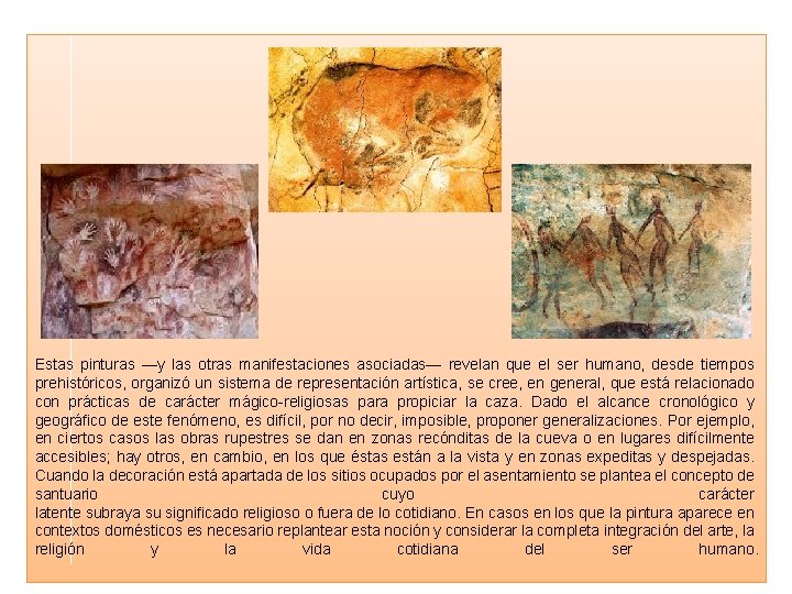 Estas pinturas —y las otras manifestaciones asociadas— revelan que el ser humano, desde tiempos Estas pinturas —y las otras manifestaciones asociadas— revelan que el ser humano, desde tiempos