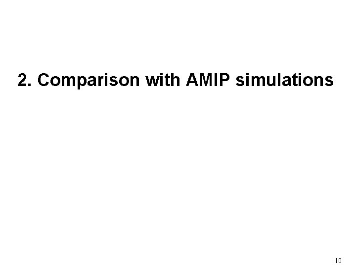 2. Comparison with AMIP simulations 10 2. Comparison with AMIP simulations 10