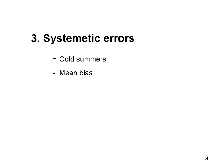 3. Systemetic errors - Cold summers - Mean bias 14 3. Systemetic errors - Cold summers - Mean bias 14