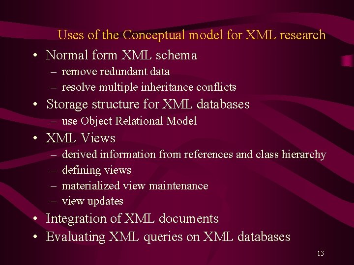 Uses of the Conceptual model for XML research • Normal form XML schema –