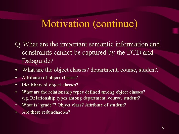 Motivation (continue) Q: What are the important semantic information and constraints cannot be captured