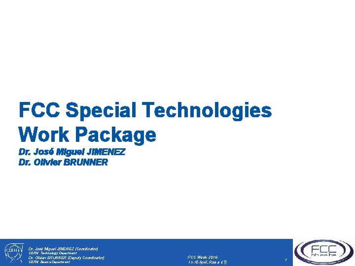 FCC Special Technologies Work Package Dr. José Miguel JIMENEZ Dr. Olivier BRUNNER Dr. José